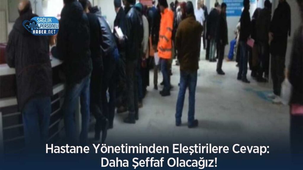 hastane-yonetiminden-elestirilere-cevap:-daha-seffaf-olacagiz!