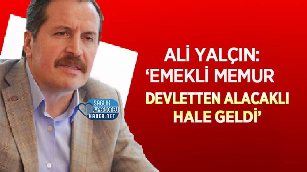 ali-yalcin:-‘emekli-memur-devletten-alacakli-hale-geldi’
