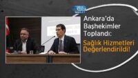 ankara’da-bashekimler-toplandi:-saglik-hizmetleri-degerlendirildi!