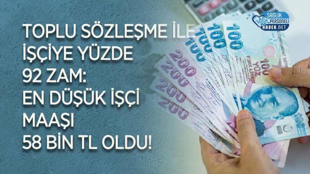 toplu-sozlesme-ile-isciye-yuzde-92-zam:-en-dusuk-isci-maasi-58-bin-tl-oldu!