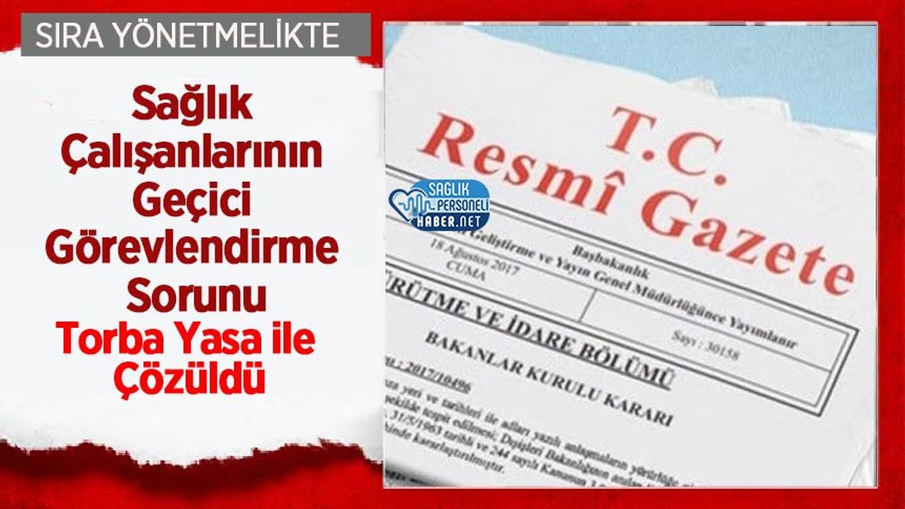 saglik-calisanlarinin-gecici-gorevlendirme-sorunu-torba-yasa-ile-cozuldu