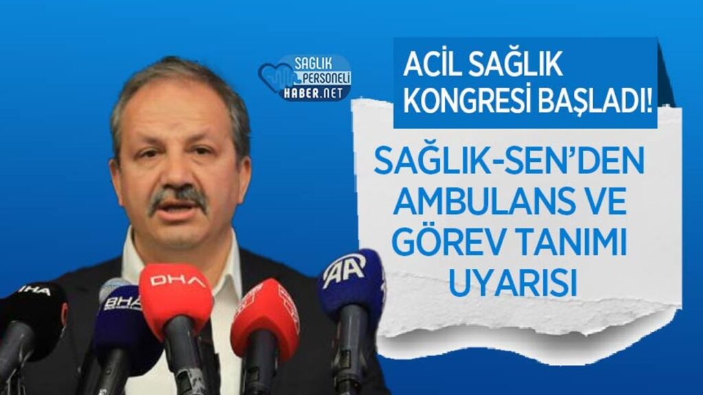 saglik-sen’den-ambulans-ve-gorev-tanimi-uyarisi:-acil-saglik-kongresi-basladi!