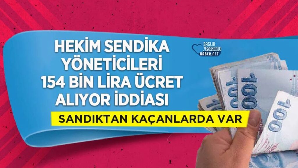 hekim-sendika-yoneticileri-154-bin-lira-ucret-aliyor-iddiasi:-sandiktan-kacanlarda-var!