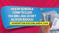 hekim-sendika-yoneticileri-154-bin-lira-ucret-aliyor-iddiasi:-sandiktan-kacanlarda-var!