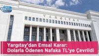 yargitay’dan-emsal-karar:-dolarla-odenen-nafaka-tl’ye-cevrildi