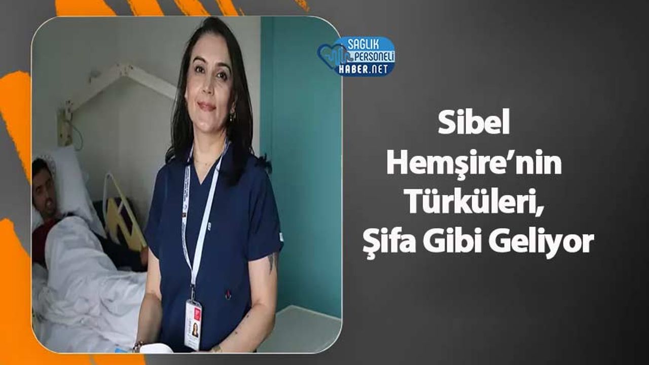 sibel-hemsire’nin-turkuleri,-sifa-gibi-geliyor