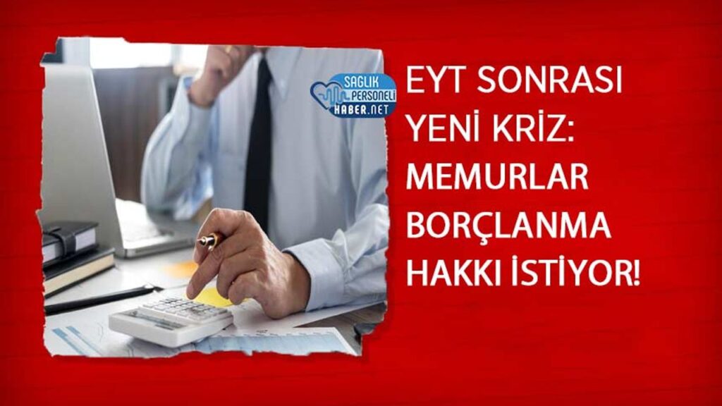 eyt-sonrasi-yeni-kriz:-memurlar-borclanma-hakki-istiyor!