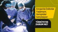avrupa’da-doktorlar-yaslaniyor,-hemsireler-genclesiyor:-turkiye’de-durum-ne?