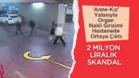 ‘anne-kiz’-yalaniyla-organ-nakli-girisimi-hastanede-ortaya-cikti:-2-milyon-liralik-skandal