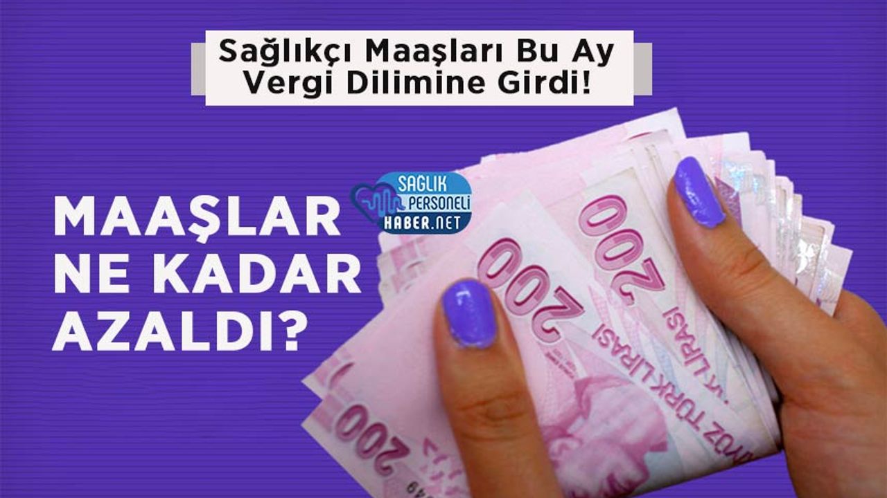 saglik-personeli-maaslari-bu-ay-vergi-dilimine-girdi!-maaslar-ne-kadar-azaldi?