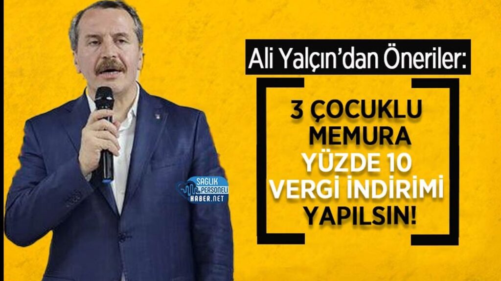ali-yalcin:-3-cocuklu-memura-yuzde-10-vergi-indirimi-yapilsin!