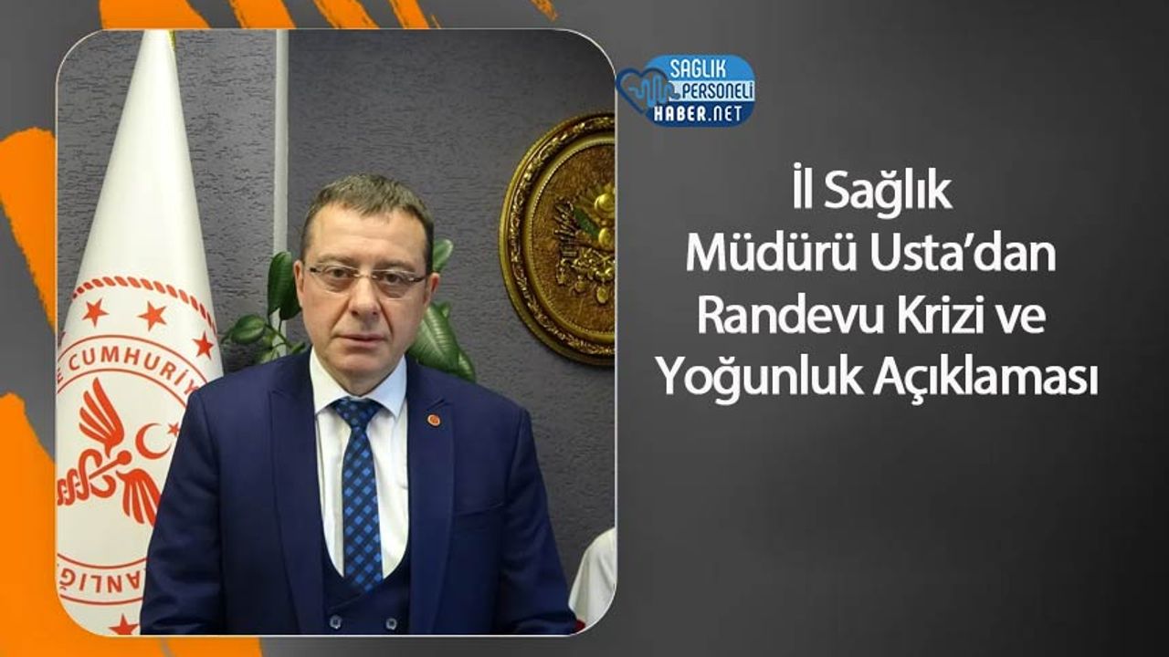 il-saglik-muduru-usta’dan-randevu-krizi-ve-yogunluk-aciklamasi