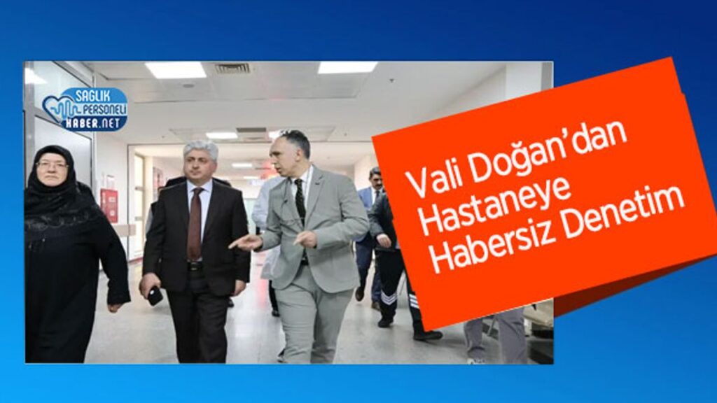 vali-dogan’dan-hastaneye-habersiz-denetim
