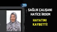 saglik-calisani-hatice-irdem-hayatini-kaybetti