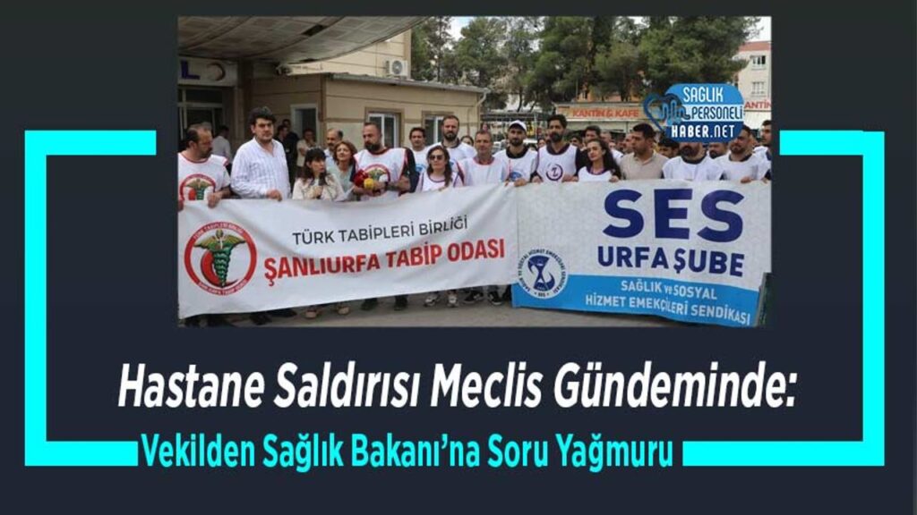 hastane-saldirisi-meclis-gundeminde:-vekilden-saglik-bakani’na-soru-yagmuru