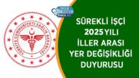 surekli-isci-2025-yili-iller-arasi-yer-degisikligi-duyurusu