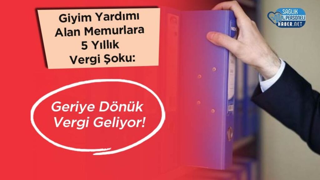 giyim-yardimi-alan-memurlara-5-yillik-vergi-soku:-geriye-donuk-vergi-geliyor!
