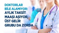 doktorlar-bile-alamiyor:-aylik-taksit-maasi-asiyor,-ust-gelir-grubu-da-zorda