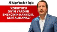 ali-yalcin’dan-sert-tepki:-‘koruyucu-giyim-yardimi-emekcinin-hakkidir,-geri-alinamaz’