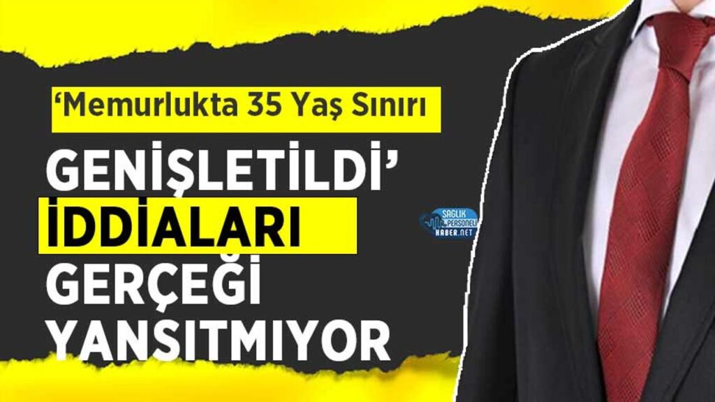 ‘memurlukta-35-yas-siniri-genisletildi’-iddialari-gercegi-yansitmiyor