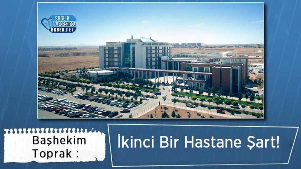 bashekim-toprak-:-ikinci-bir-hastane-sart!