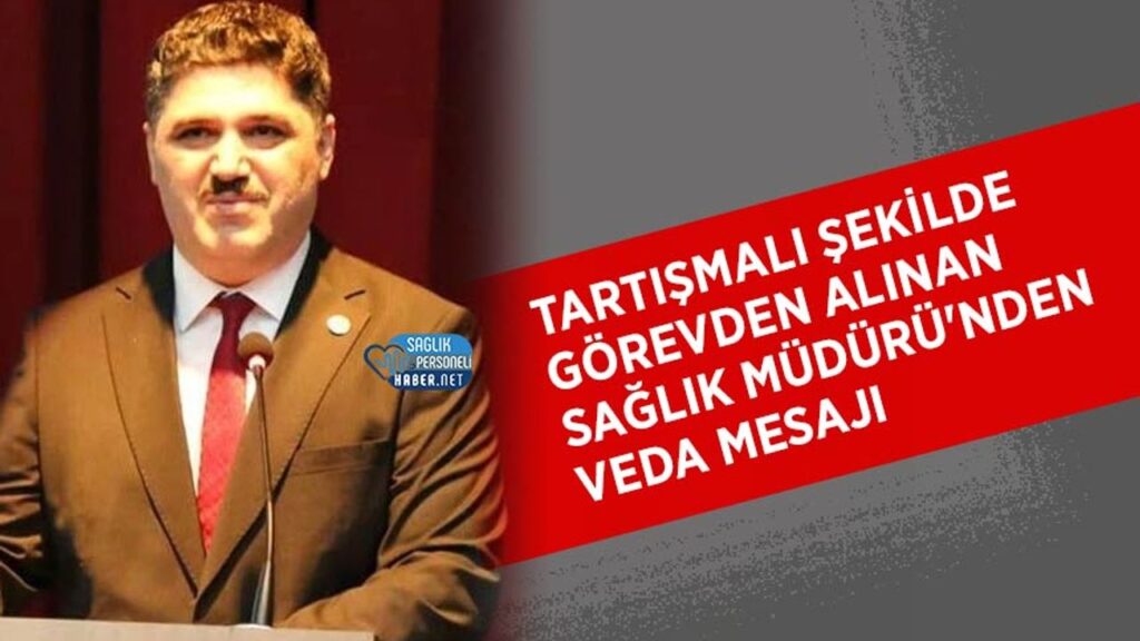 tartismali-sekilde-gorevden-alinan-saglik-muduru’nden-veda-mesaji