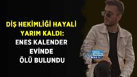 dis-hekimligi-hayali-yarim-kaldi:-enes-kalender-evinde-olu-bulundu