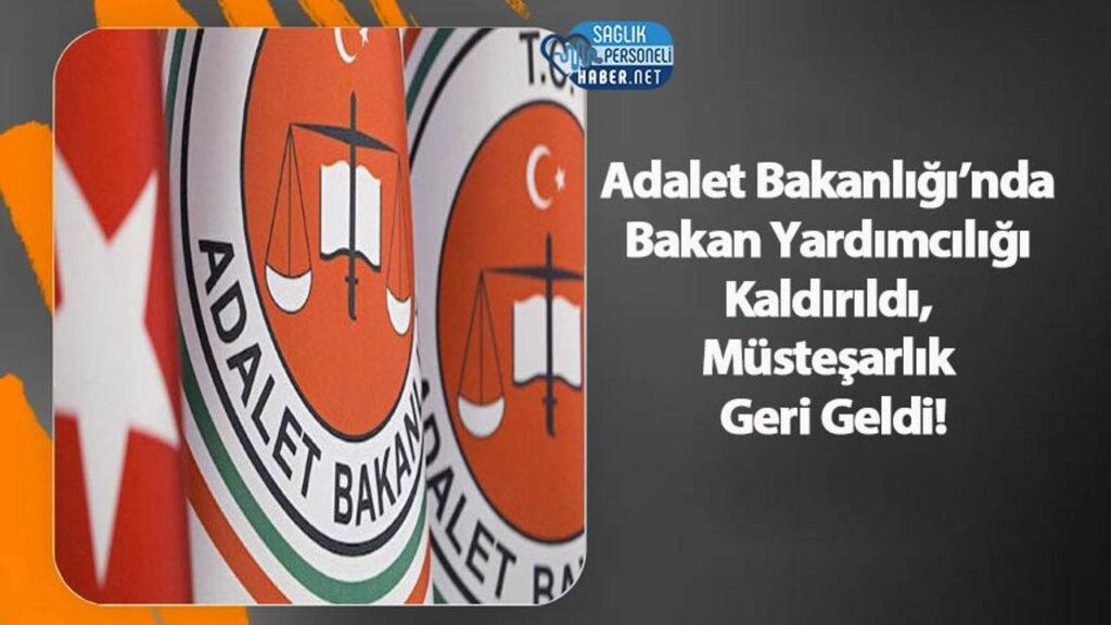adalet-bakanligi’nda-bakan-yardimciligi-kaldirildi,-mustesarlik-geri-geldi!