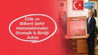 etlik-ve-bilkent-sehir-hastanelerinden-stratejik-is-birligi-adimi
