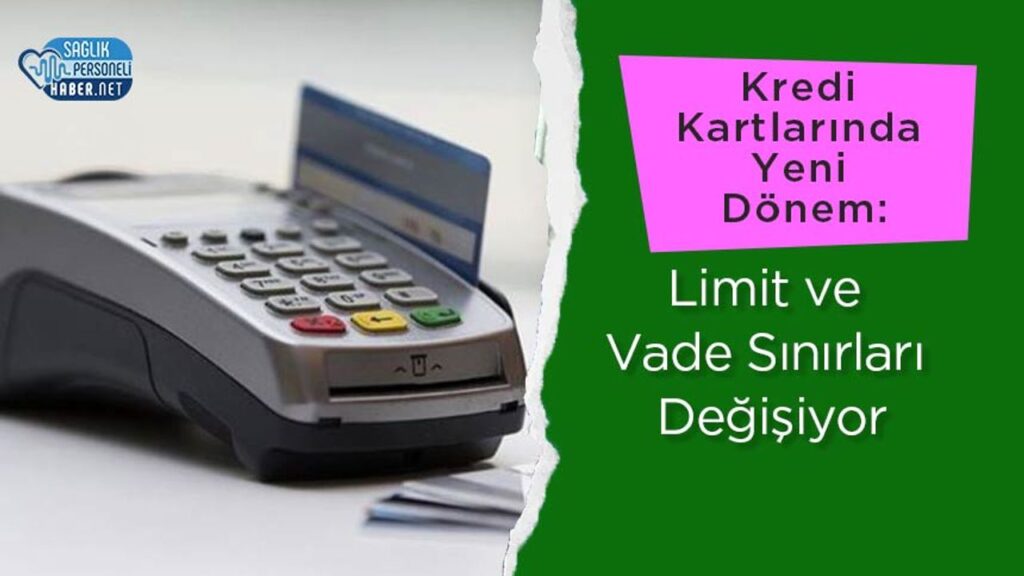 kredi-kartlarinda-yeni-donem:-limit-ve-vade-sinirlari-degisiyor