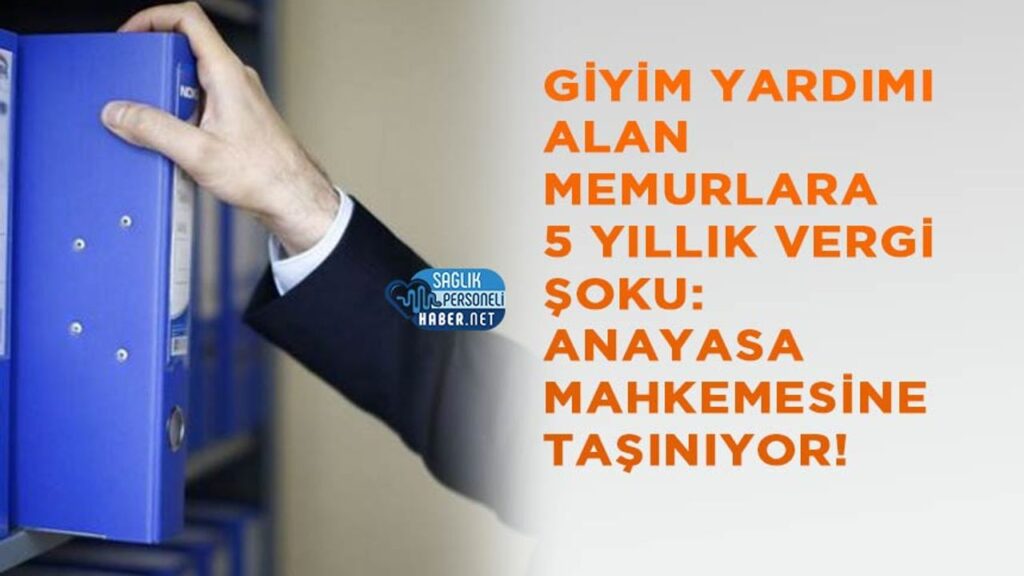 giyim-yardimi-alan-memurlara-5-yillik-vergi-soku:-anayasa-mahkemesine-tasiniyor!