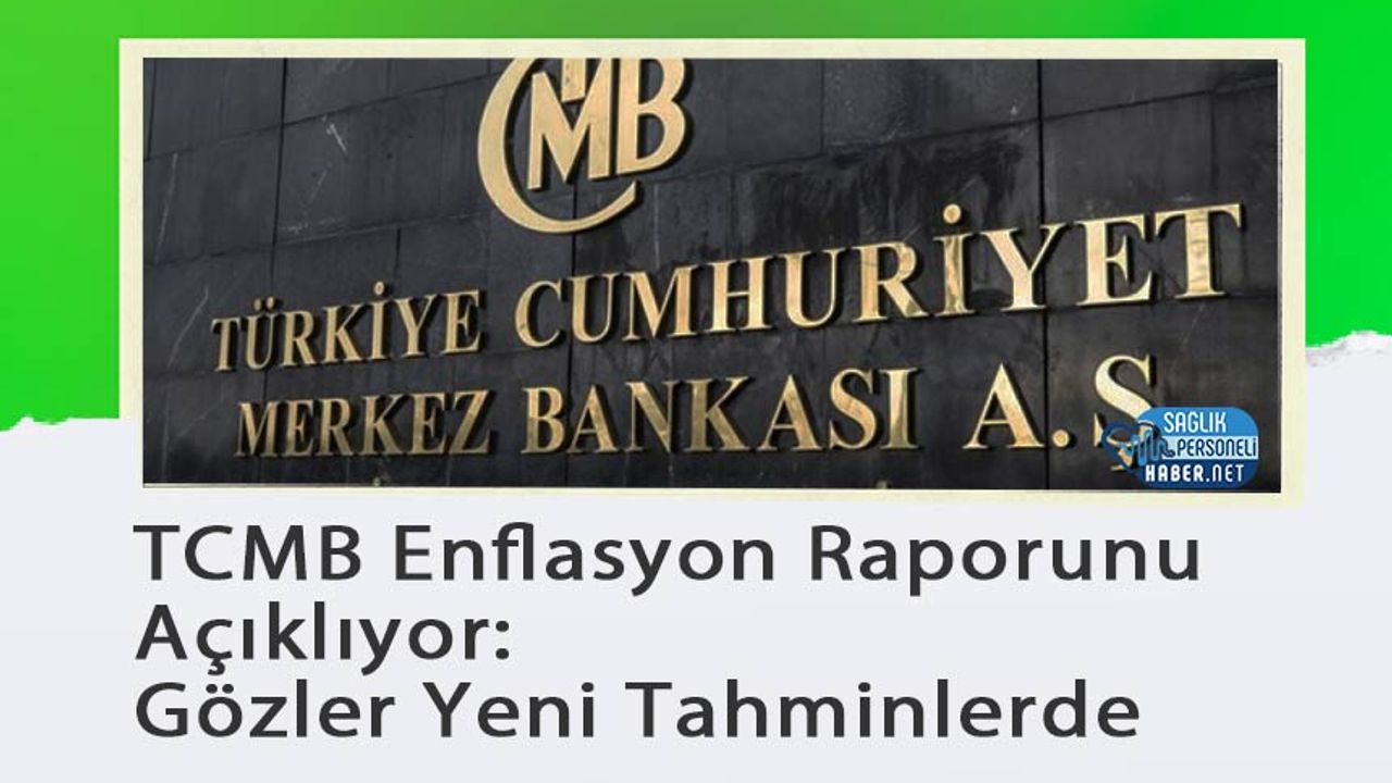 tcmb-enflasyon-raporunu-acikliyor:-gozler-yeni-tahminlerde