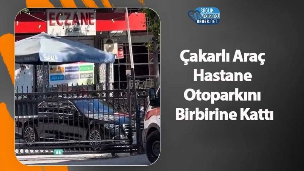 cakarli-arac-hastane-otoparkini-birbirine-katti