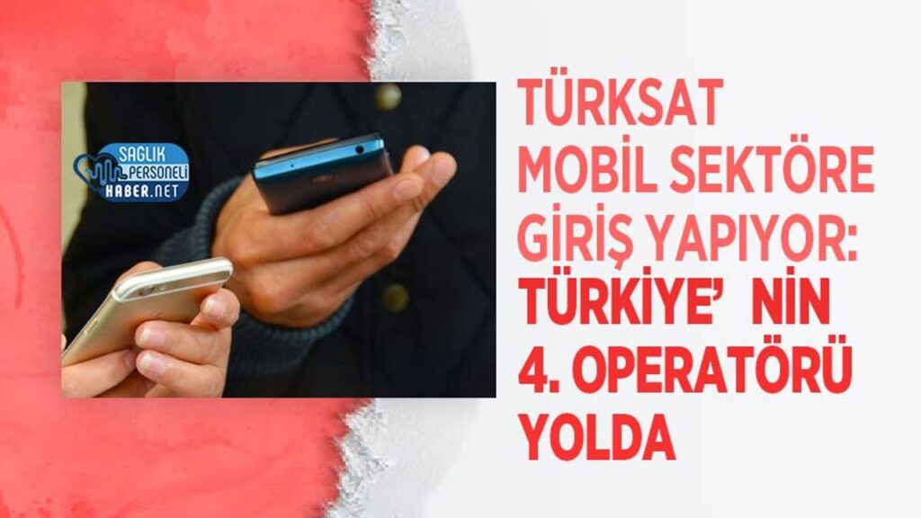 turksat-mobil-sektore-giris-yapiyor:-turkiye’nin-4.-operatoru-yolda