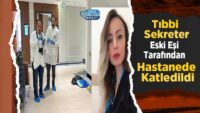 tibbi-sekreter-eski-esi-tarafindan-hastanede-katledildi