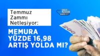 temmuz-zammi-netlesiyor:-memura-yuzde-16,98-artis-yolda-mi?