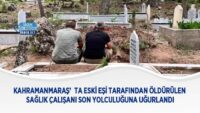 kahramanmaras’ta-eski-esi-tarafindan-oldurulen-saglik-calisani-son-yolculuguna-ugurlandi