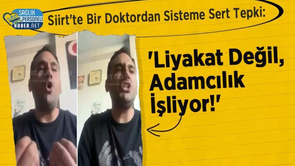siirt’te-bir-doktordan-sisteme-sert-tepki:-‘liyakat-degil,-adamcilik-isliyor!’