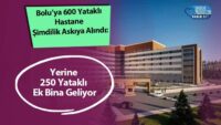 bolu’ya-600-yatakli-hastane-simdilik-askiya-alindi:-yerine-250-yatakli-ek-bina-geliyor