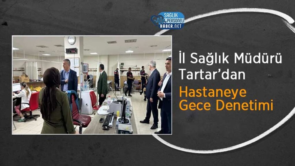 il-saglik-muduru-tartar’dan-hastaneye-gece-denetimi