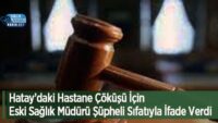 hatay’daki-hastane-cokusu-icin-eski-saglik-muduru-supheli-sifatiyla-ifade-verdi
