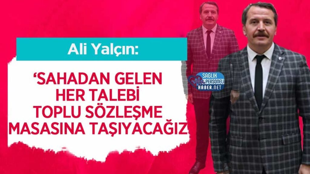 ali-yalcin:-‘sahadan-gelen-her-talebi-toplu-sozlesme-masasina-tasiyacagiz’