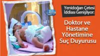 yenidogan-cetesi-iddiasi-genisliyor:-doktor-ve-hastane-yonetimine-suc-duyurusu