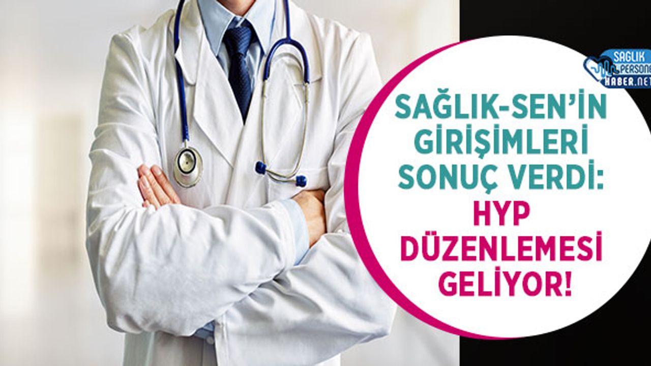 saglik-sen’in-girisimleri-sonuc-verdi:-hyp-duzenlemesi-geliyor!